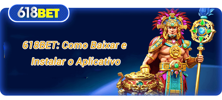 618BET Como Baixar e Instalar o Aplicativo