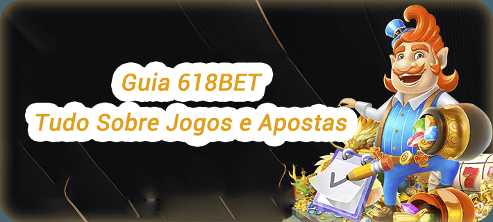 Guia 618BET Tudo Sobre Jogos e Apostas